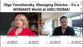 Olga Yaroshevsky, Managing Director  - It's a WOMAN'S World at AIBC/SIGMA