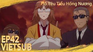  EP42 | VIETSUB |《 Hồ Yêu Tiểu Hồng Nương 》Fox Spirit Matchmaker | YUEWEN ANIMATION VIETNAM