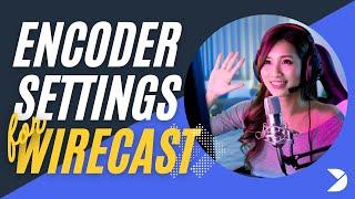 Encoder settings for Wirecast: Best practices for streaming with Dacast