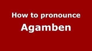 How to pronounce Agamben (Italian/Italy) - PronounceNames.com