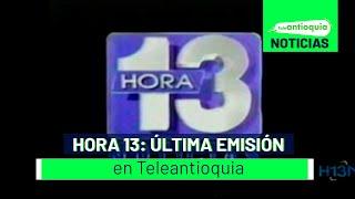 Hora 13: última emisión en Teleantioquia - Teleantioquia Noticias