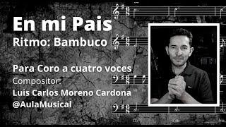 En mi país (Bambuco) partitura para coro a cuatro voces  / Luis Carlos Moreno