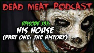 His House (Part One: The History) (Dead Meat Podcast #133)