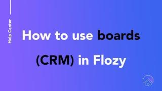 How to use boards (CRM) in Flozy