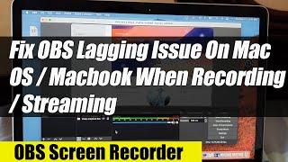 Fix OBS Lagging Problem When Recording / Streaming on macOS / Macbook Pro / iMac