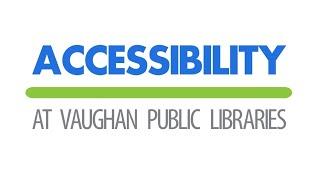 Accessibility at Vaughan Public Libraries