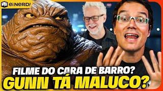 FILME DO CARA DE BARRO CONFIRMADO! JAMES GUNN ENLOUQUECEU?