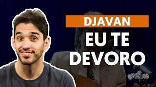 Eu Te Devoro - Djavan (aula de violão completa)