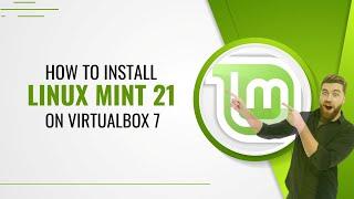 How to Install Linux Mint 21 on VirtualBox 7 | How to Install Linux on VirtualBox 7.0.0 | Mint 21