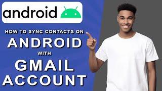 How to sync contacts on android with gmail account (2024)