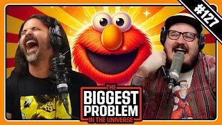 Everybody Hates Elmo | Biggest Problem #127