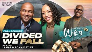Exposing the #1 Threat to Black Families with LAMAR & RONNIE TYLER | Dear Future Wifey | Ep. 1009