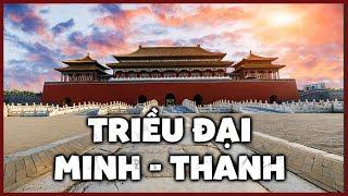 Triều Đại Minh - Thanh | Hai Triều Đại Phong Kiến Cuối Cùng Của Trung Quốc