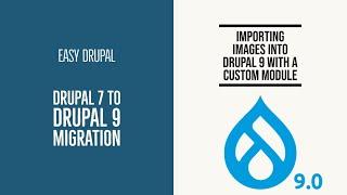 Drupal 7 to 9 Migration Writing a module to import images