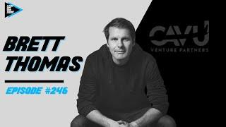 #246 Brett Thomas - Co-Founder of Cavu Venture Partners on Building Brands for a Healthier World