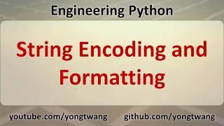 Engineering Python 05D: String Encoding and Formatting