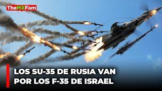 FINALMENTE: LOS CAZAS RUSOS SU-35 SE ENFRENTARAN A LOS F-35 DE ISRAEL | TheMXFam