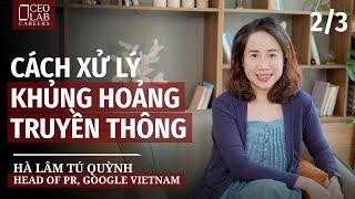 Cách xử lý khủng hoảng truyền thông - Tú Quỳnh, Head of PR - Google, Việt Nam