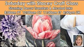 609 Saturday with Stacey Craft Class  Use new Decor Transfers & Alcohol Inks to make stunning gifts