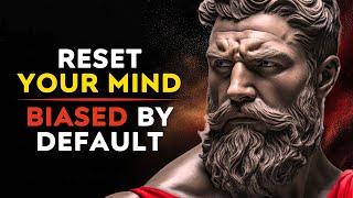 Reset Your Mind It Is Bias By Default - Stoic Philosophy Stoicism Legends