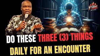 DO THESE 3 THINGS DAILY FOR AN ENCOUNTER/ APOSTLE JOSHUA SELMAN