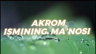 AKROM ISMINING MA'NOSI #AKROM #ISMINING #MANOSI #ISIMLAR #ISMI #ISIM #MANO #AKROM_ISMI #ISIMLAR_MANO