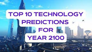 The Future is Here: Top 10 Tech Predictions for 2100