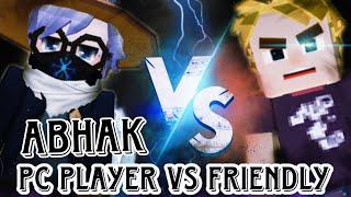 Friendly Vs Deadly PC player( ABHAK BG)..