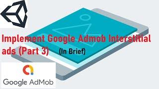 Implement Admob Interstitial Ad in Unity C# Mobile Application|Monetize mobile app (Part3)|In Brief