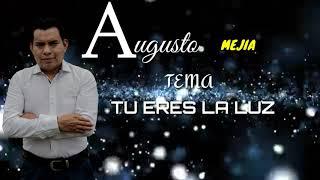 Augusto Mejia -Tu eres la luz