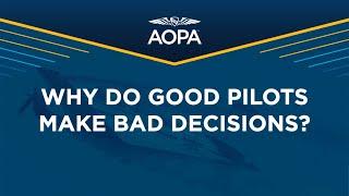 AOPA Air Safety Institute Presents: Why Do Good Pilots Make Bad Decisions?