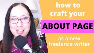 FREELANCE WRITING: How to Write Your About Page as a New Freelance Writer