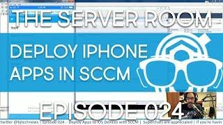 The Server Room – Deploy Apps to iOS Devices with SCCM – Episode 024