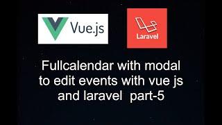 How to edit modal value in fullcalendar to events with laravel and vue js [part-5]