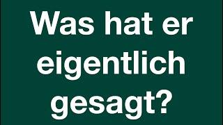 Was hat er eigentlich gesagt?