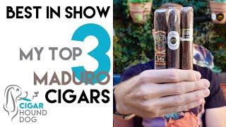 Best In Show - My Top 3 Maduro Cigars