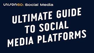 The Ultimate Guide to Social Media Platforms | Unison60