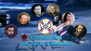 ASSYRIAN DJ MIX (THE CLASSIC SLOW SONGS)