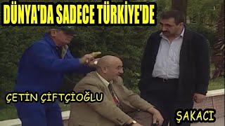 Şakacı Çetin Çiftçioğlu"SADECE TÜRKİYE'DE.