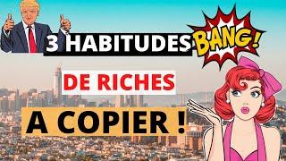  3 Habitudes De Riches à Copier (maintenant)