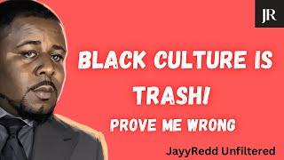 Black Culture is TRASH…prove me wrong…