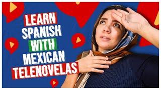 Learn Spanish with My Favorite MEXICAN TELENOVELAS