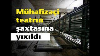 Mühafizəçi teatrın şaxtasına yıxıldı