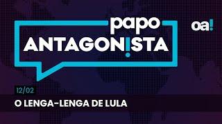 O lenga-lenga de Lula | Papo Antagonista com Felipe Moura Brasil - 12/02/2025