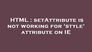 HTML : setAttribute is not working for 'style' attribute on IE