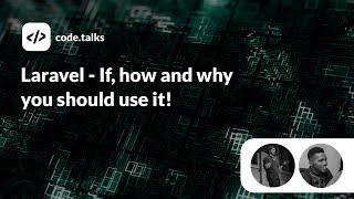 code.talks 2019 - Laravel - If, how and why you should use it!