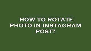 How to rotate photo in instagram post?