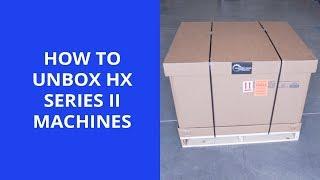 Walkthrough: HX Series II Machine Unboxing Tutorial