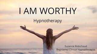 I Am Worthy | Hypnotherapy | Suzanne Robichaud, RCH