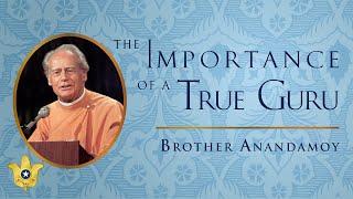 “The Importance of a True Guru” by Brother Anandamoy